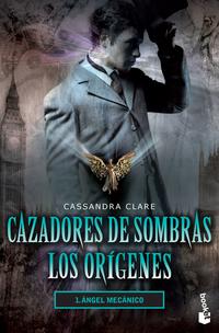 Cazadores de sombras. Los orígenes 1. Ángel mecánico