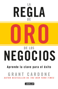 La regla de oro de los negocios - Aprende la clave del exito