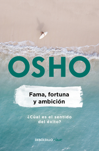 Fama, fortuna y ambición ( Osho Life Essentials )