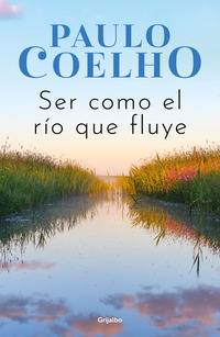Ser como el río que fluye ( Biblioteca Paulo Coelho )