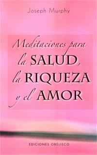 Meditaciones para la salud, la riqueza y el amor