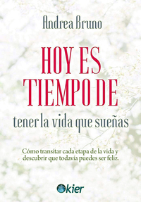 Hoy es tiempo de tener la vida que sueñas